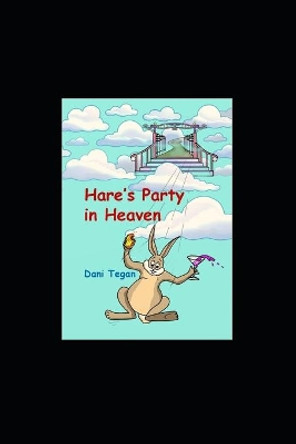 Hare's Party in Heaven by Dani Tegan 9781735265728 Hare's Party in Heaven by Dani Tegan 9781735265728