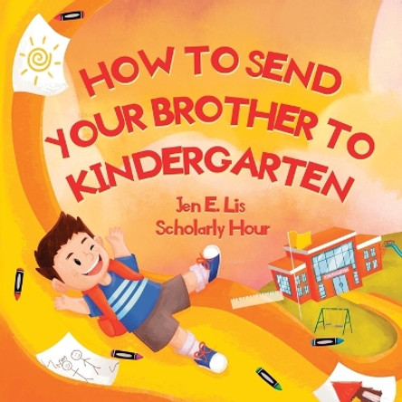 How to Send Your Brother to Kindergarten by Jen E Lis 9781732548749