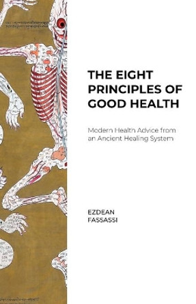 The Eight Principles of Good Health: Modern Health Advice from an Ancient Healing System by Ezdean Fassassi 9781732584914
