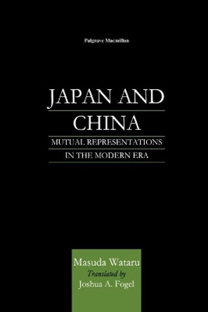 Japan and China: Mutual Representations in the Modern Era by Na Na 9781349626595