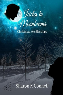 Icicles to Moonbeams: Christmas Eve Blessings by Sharon K Connell 9781732923720