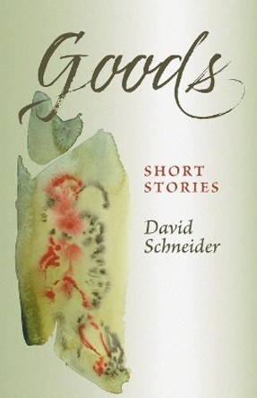 Goods: Short Stories by David Schneider 9781736324707