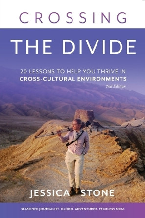 Crossing the Divide, Second Edition: 20 Lessons to Help You Thrive in Cross-Cultural Environments by Jessica Stone 9781736450833