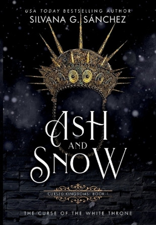 Ash and Snow: The Curse of the White Throne by Silvana G Sanchez 9781736804209