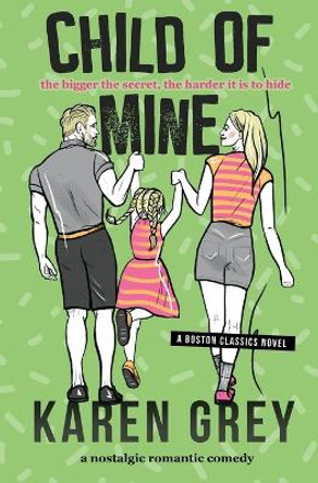 Child of Mine: a nostalgic romantic comedy by Karen Grey 9781737038337