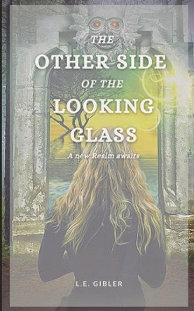 The Other Side of the Looking Glass by L E Gibler 9781737128106