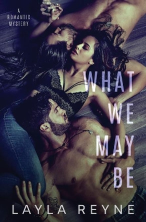 What We May Be: An MMF Romantic Mystery by Layla Reyne 9781737352419