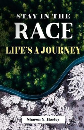 Stay in the Race Life's a Journey by Sharon Y Harley 9781737647621