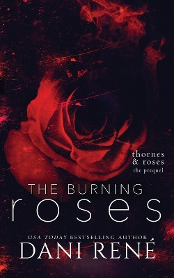 The Burning Roses: (Thornes & Roses Series Prequel): Limited Edition by Dani René 9781739755652