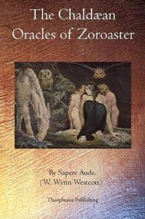 The Chaldaean Oracles of Zoroaster by W Wynn Westcott 9781770830066