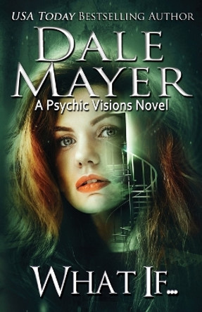 What If...: A Psychic Visions novel by Dale Mayer 9781773364995