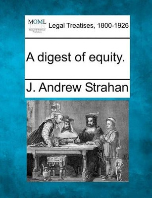 A Digest of Equity. by J Andrew Strahan 9781240127191