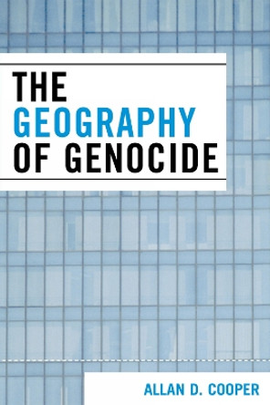 The Geography of Genocide by Allan D. Cooper 9780761840978