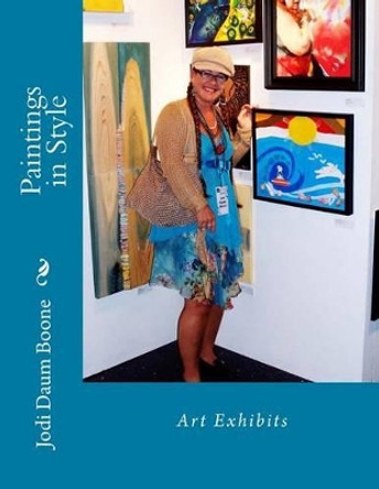 Paintings in Style: Art Exhibits by Jodi Daum Boone 9781536921007