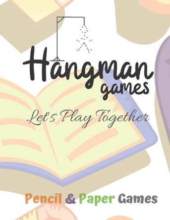 Hangman Games -Let's Play Together: Puzzels --Paper & Pencil Games: 2 Player Activity Book Hangman -- Fun Activities for Family Time by Carrigleagh Books 9781710916638