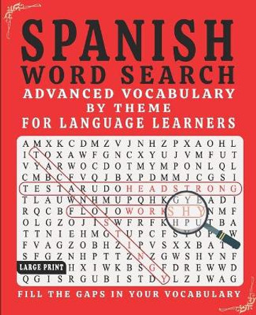 Spanish Word Search: Advanced Vocabulary By Theme For Language Learners Large Print by Spanish World 9781711307145