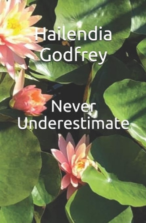 Never Underestimate by Hailendia L Godfrey 9781712190630