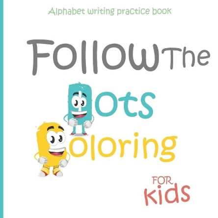 Alphabet writing Practice book For kids: Follow Alphabet & coloring: Children's Activity Books: Dot Alphabet -Coloring - Animal Coloring - First Steps Workbook - Gift for kids by Dots and Coloring Publishing 9781660275700