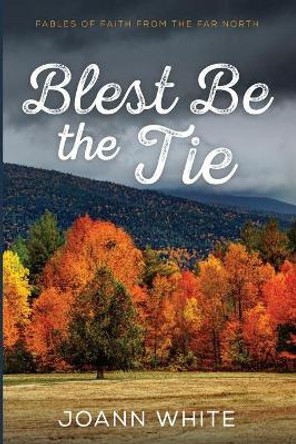 Blest Be the Tie by Joann White 9781666702163