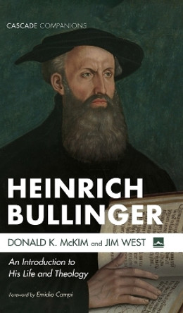 Heinrich Bullinger: An Introduction to His Life and Theology by Donald K McKim 9781666726435