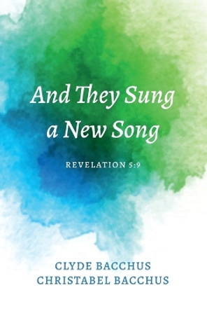 And They Sung a New Song: Revelation 5:9 by Clyde Bacchus 9781666747881