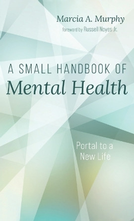 A Small Handbook of Mental Health by Marcia A Murphy 9781666753332