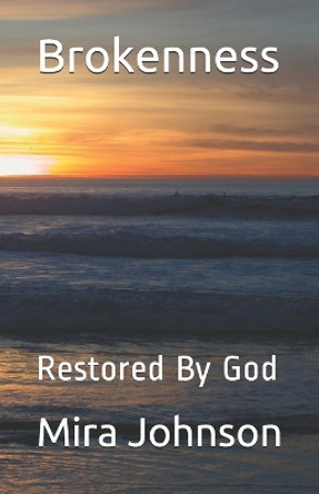 Brokenness: Restored By God by Mira Johnson 9781979598910