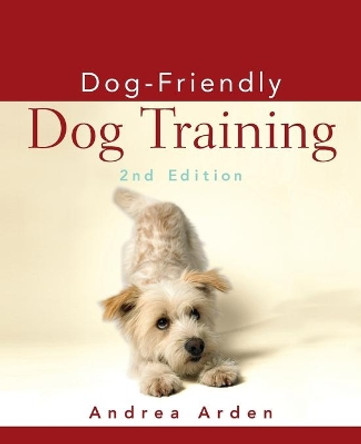 Dog-Friendly Dog Training by Andrea Arden 9781684424061