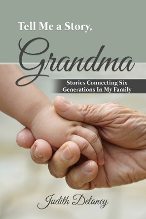 Tell Me a Story, Grandma by Judith Delaney 9781685370565