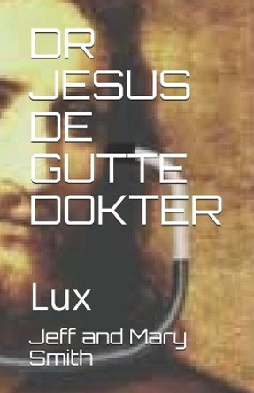 Dr Jesus de Gutte Dokter: Lux by Jeff and Mary Smith 9781671685741