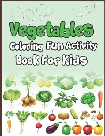 Vegetables Coloring Fun Activity Book for Kids: Super Fun Coloring and Drawing Book. Perfect for Holiday Gift! by Arsha Publication 9781675046418