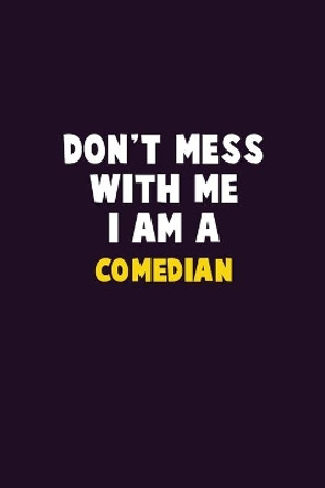 Don't Mess With Me, I Am A Comedian: 6X9 Career Pride 120 pages Writing Notebooks by Emma Loren 9781676858843