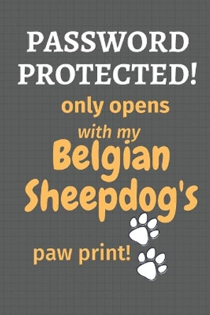 Password Protected! only opens with my Belgian Sheepdog's paw print!: For Belgian Sheepdog Fans by Wowpooch Press 9781677258604