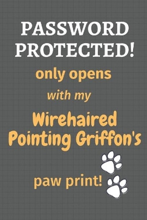 Password Protected! only opens with my Wirehaired Pointing Griffon's paw print!: For Wirehaired Pointing Griffon Dog Fans by Wowpooch Press 9781677262496