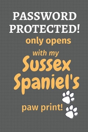 Password Protected! only opens with my Sussex Spaniel's paw print!: For Sussex Spaniel Dog Fans by Wowpooch Press 9781677510467