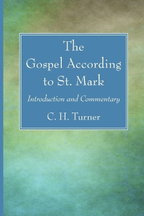 The Gospel According to St. Mark by C H Turner 9781666761931