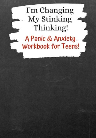 I'm Changing My Stinking Thinking: A Panic & Anxiety Workbook for Teens! by T2 Workbooks Inc 9781686894107