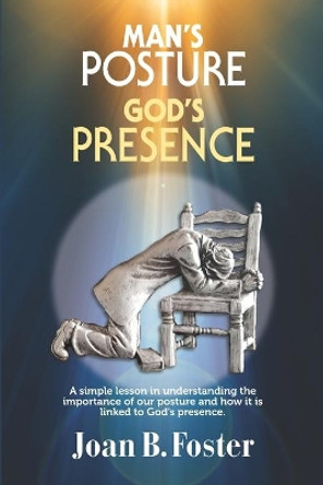 Man's Posture, God's Presence by Joan B Foster 9781687372956