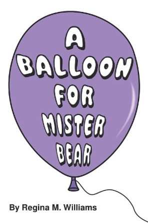 A Balloon For Mister Bear by Regina M Williams 9781689013802