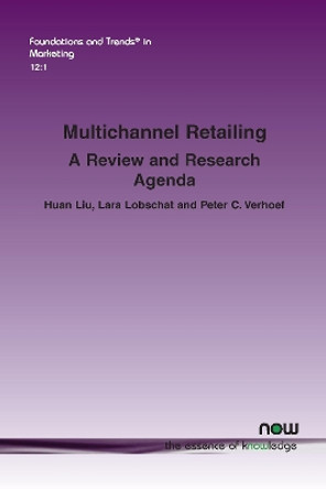 Multichannel Retailing: A Review and Research Agenda by Huan Liu 9781680834949