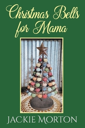 Christmas Bells for Mama by Jackie Morton 9781682359532