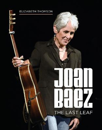 Joan Baez: The Last Leaf by Elizabeth Thomson