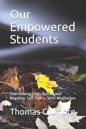 Our Empowered Students: Overcoming Life's Bullies and Negative Self-Talk - with Meditation by Thomas Gillmore 9781689772723