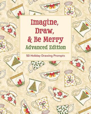 Imagine, Draw, & Be Merry Advanced Edition: 50 Holiday Drawing Prompts by Mbm Creative Prompt Journals 9781691294848