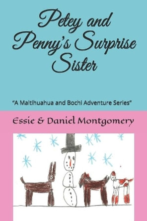 Petey and Penny's Surprise Sister: &quot;A Maltihuahua and Bochi Adventure Series&quot; by Daniel K Montgomery 9781691912032