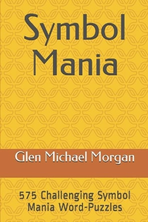 Symbol Mania: A Word-Puzzle Workbook by Glen Michael Morgan 9781698817064