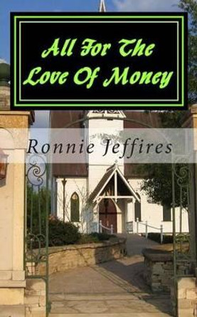 All For The Love Of Money by Ronnie Lee Jeffires 9781491226018