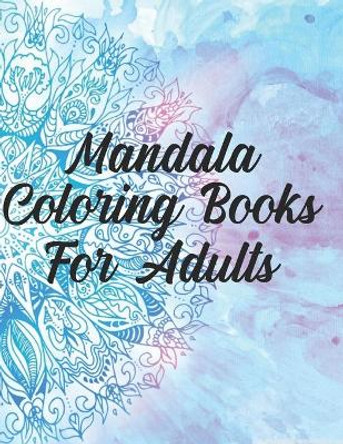Mandala Coloring Books For Adults: 50 Pages 8.5&quot;x 11&quot; in cover by Mostofa Press 9781708409623