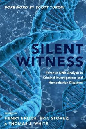 Silent Witness: Forensic DNA Evidence in Criminal Investigations and Humanitarian Disasters by Henry Erlich