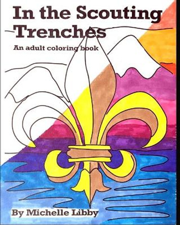 In the Scouting Trenches: An adult coloring book by Michelle Libby 9781713342021